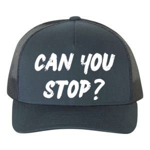 (Distressed Font) Can You Stop? Gift Yupoong Adult 5-Panel Trucker Hat