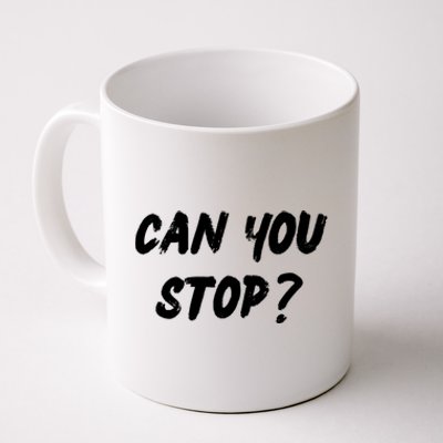 (Distressed Font) Can You Stop? Gift Coffee Mug