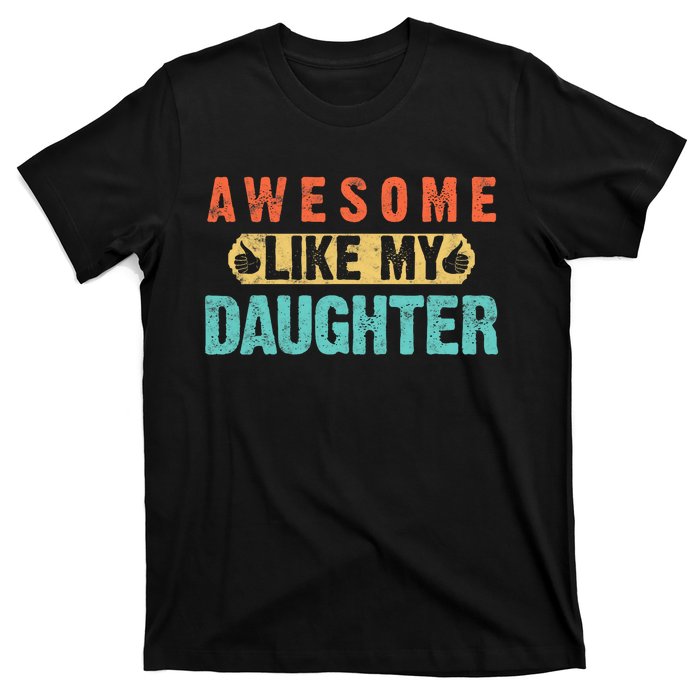 Daughter Fathers Day Awesome Like My Daughter For Dad T-Shirt