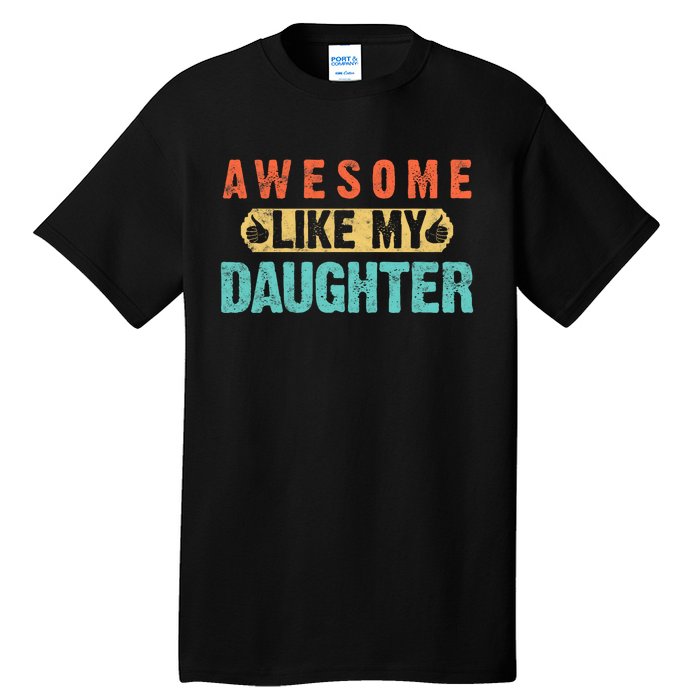 Daughter Fathers Day Awesome Like My Daughter For Dad Tall T-Shirt