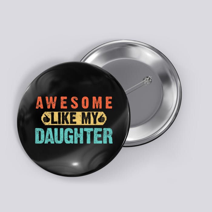 Daughter Fathers Day Awesome Like My Daughter For Dad Button