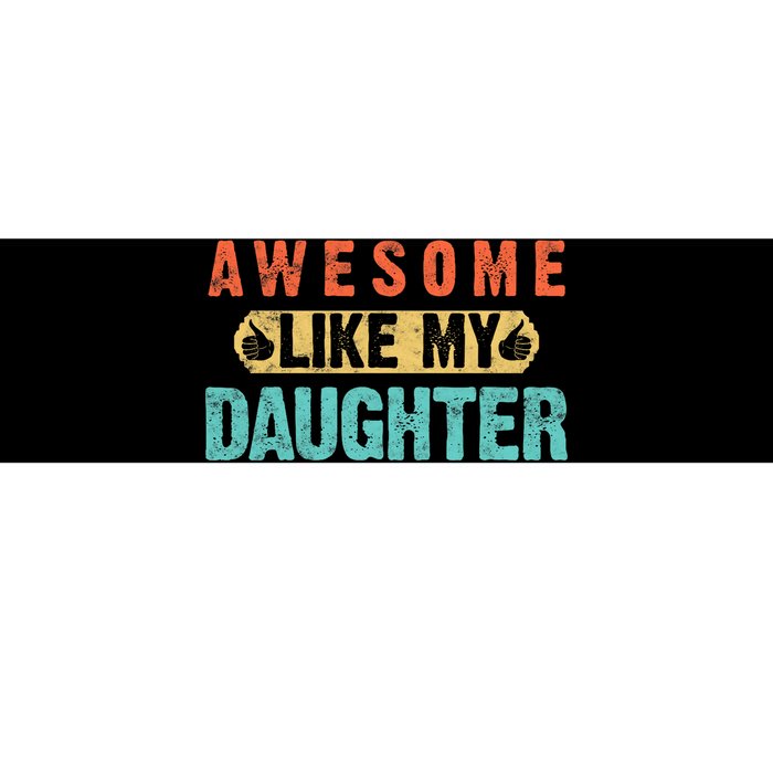 Daughter Fathers Day Awesome Like My Daughter For Dad Bumper Sticker