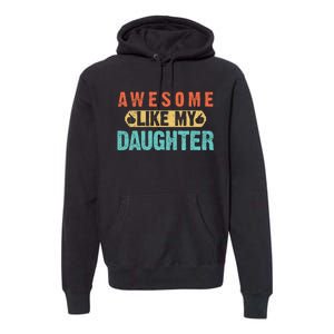 Daughter Fathers Day Awesome Like My Daughter For Dad Premium Hoodie