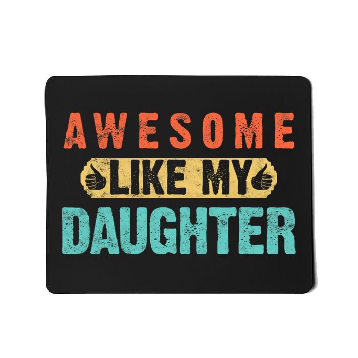 Daughter Fathers Day Awesome Like My Daughter For Dad Mousepad