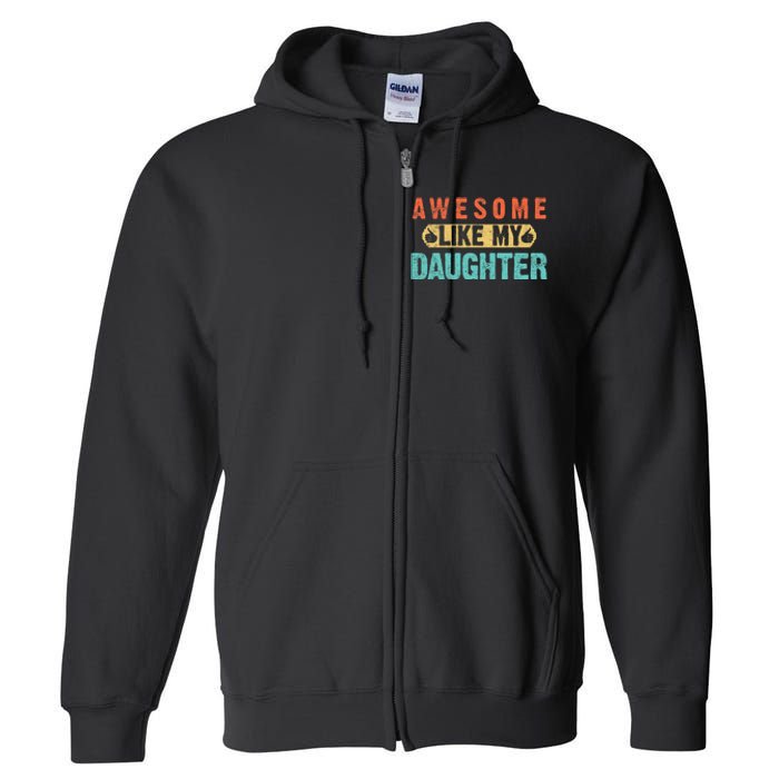 Daughter Fathers Day Awesome Like My Daughter For Dad Full Zip Hoodie