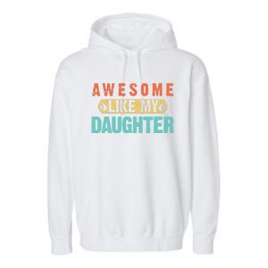 Daughter Fathers Day Awesome Like My Daughter For Dad Garment-Dyed Fleece Hoodie