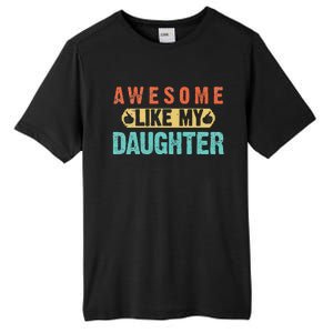 Daughter Fathers Day Awesome Like My Daughter For Dad Tall Fusion ChromaSoft Performance T-Shirt