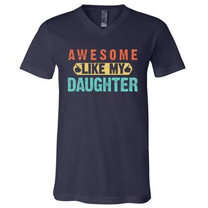 Daughter Fathers Day Awesome Like My Daughter For Dad V-Neck T-Shirt