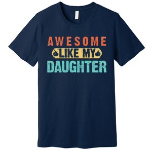 Daughter Fathers Day Awesome Like My Daughter For Dad Premium T-Shirt