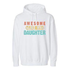 Daughter Fathers Day Awesome Like My Daughter For Dad Garment-Dyed Fleece Hoodie