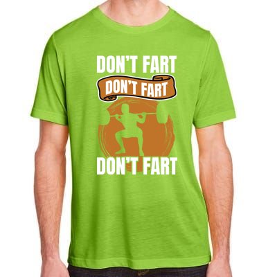 Don't Fart Don't Fart Don't Fart Meaningful Gift Funny Gym Weightlifting Gift Adult ChromaSoft Performance T-Shirt