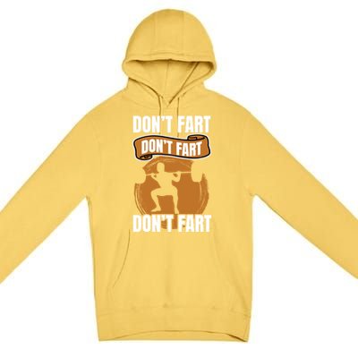 Don't Fart Don't Fart Don't Fart Meaningful Gift Funny Gym Weightlifting Gift Premium Pullover Hoodie