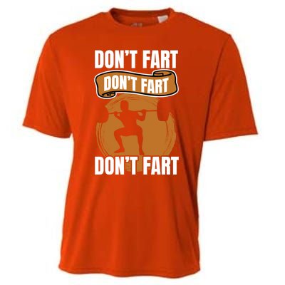 Don't Fart Don't Fart Don't Fart Meaningful Gift Funny Gym Weightlifting Gift Cooling Performance Crew T-Shirt