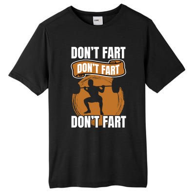 Don't Fart Don't Fart Don't Fart Meaningful Gift Funny Gym Weightlifting Gift Tall Fusion ChromaSoft Performance T-Shirt