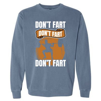 Don't Fart Don't Fart Don't Fart Meaningful Gift Funny Gym Weightlifting Gift Garment-Dyed Sweatshirt