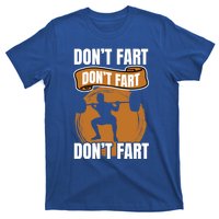 Don't Fart Don't Fart Don't Fart Meaningful Gift Funny Gym Weightlifting Gift T-Shirt