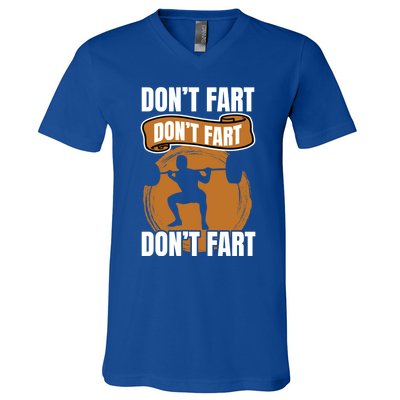 Don't Fart Don't Fart Don't Fart Meaningful Gift Funny Gym Weightlifting Gift V-Neck T-Shirt