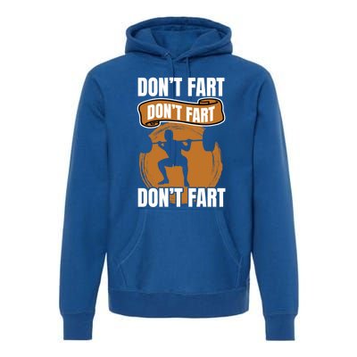 Don't Fart Don't Fart Don't Fart Meaningful Gift Funny Gym Weightlifting Gift Premium Hoodie