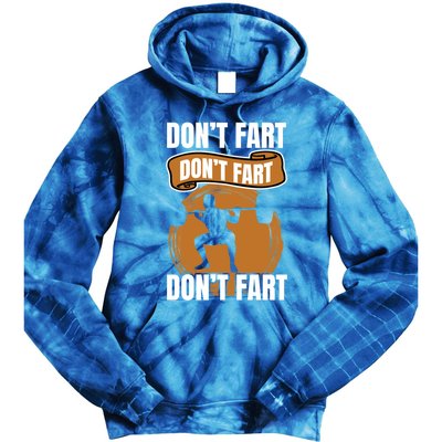 Don't Fart Don't Fart Don't Fart Meaningful Gift Funny Gym Weightlifting Gift Tie Dye Hoodie