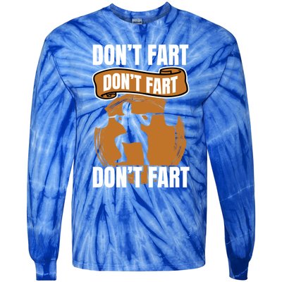 Don't Fart Don't Fart Don't Fart Meaningful Gift Funny Gym Weightlifting Gift Tie-Dye Long Sleeve Shirt