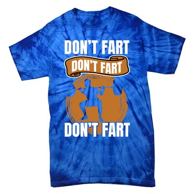 Don't Fart Don't Fart Don't Fart Meaningful Gift Funny Gym Weightlifting Gift Tie-Dye T-Shirt