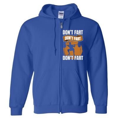 Don't Fart Don't Fart Don't Fart Meaningful Gift Funny Gym Weightlifting Gift Full Zip Hoodie