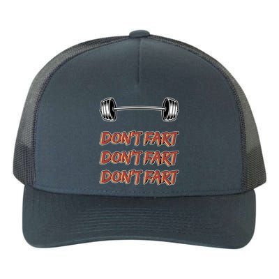 Don't Fart Don't Fart Don't Fart Gym Motivational Pun Funny Gift Yupoong Adult 5-Panel Trucker Hat