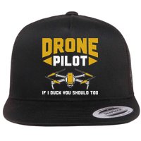Drone Funny Drone Pilot If I Duck You Should Too Drone Pilot Flat Bill Trucker Hat