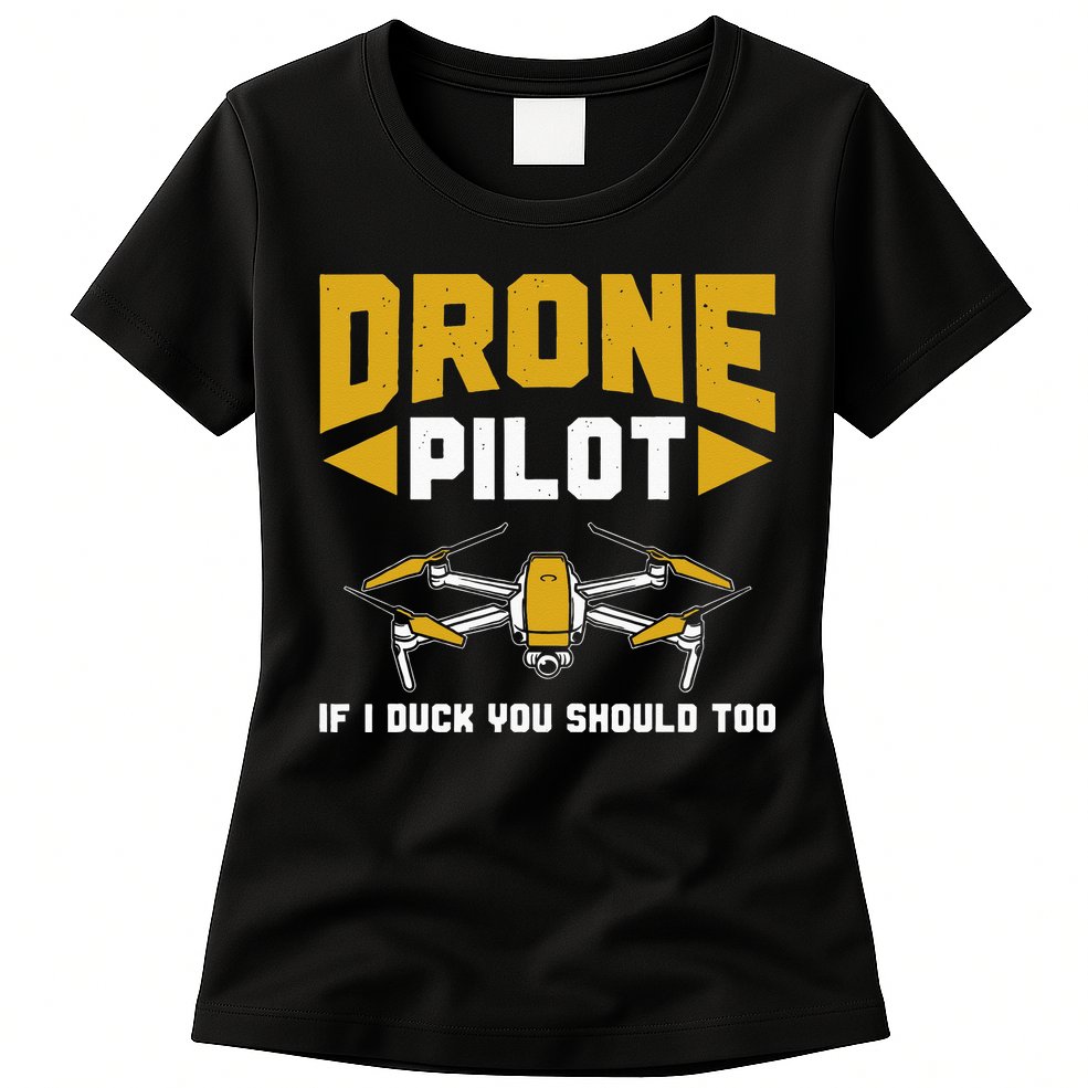 Drone Funny Drone Pilot If I Duck You Should Too Drone Pilot Womens T-Shirt