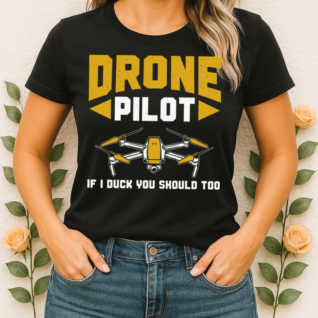 Drone Funny Drone Pilot If I Duck You Should Too Drone Pilot Womens T-Shirt