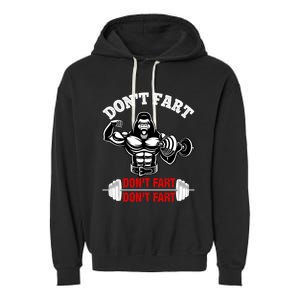 Don't Fart Don't Fart Bodybuilding Gym Fitness Muscle Gift Garment-Dyed Fleece Hoodie