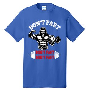 Don't Fart Don't Fart Bodybuilding Gym Fitness Muscle Gift Tall T-Shirt