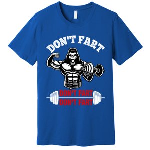 Don't Fart Don't Fart Bodybuilding Gym Fitness Muscle Gift Premium T-Shirt