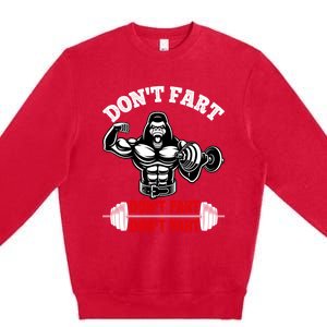 Don't Fart Don't Fart Bodybuilding Gym Fitness Muscle Gift Premium Crewneck Sweatshirt