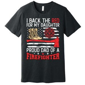 Dad Fireman Daughter Proud Dad Of A Firefighter Daughter Premium T-Shirt