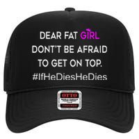 Dear Fat Don't Be Afraid To Get On Top Funny High Crown Mesh Back Trucker Hat