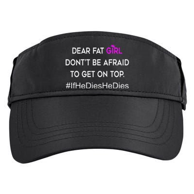 Dear Fat Don't Be Afraid To Get On Top Funny Adult Drive Performance Visor