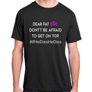 Dear Fat Don't Be Afraid To Get On Top Funny Adult ChromaSoft Performance T-Shirt