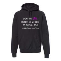 Dear Fat Don't Be Afraid To Get On Top Funny Premium Hoodie