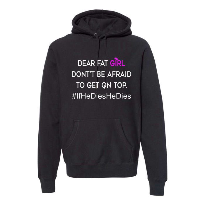 Dear Fat Don't Be Afraid To Get On Top Funny Premium Hoodie