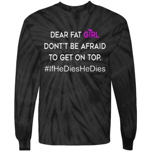 Dear Fat Don't Be Afraid To Get On Top Funny Tie-Dye Long Sleeve Shirt