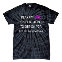 Dear Fat Don't Be Afraid To Get On Top Funny Tie-Dye T-Shirt