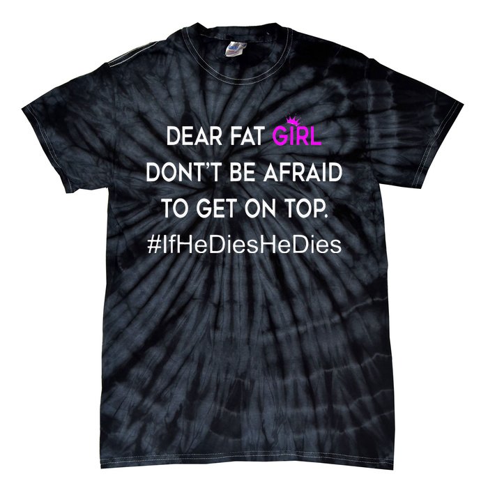 Dear Fat Don't Be Afraid To Get On Top Funny Tie-Dye T-Shirt