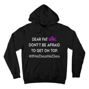 Dear Fat Don't Be Afraid To Get On Top Funny Tall Hoodie