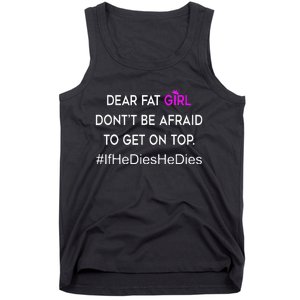 Dear Fat Don't Be Afraid To Get On Top Funny Tank Top