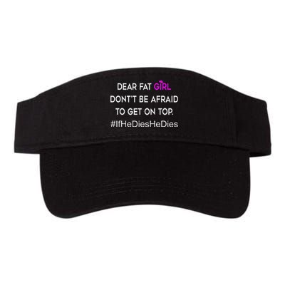 Dear Fat Don't Be Afraid To Get On Top Funny Valucap Bio-Washed Visor