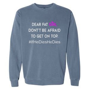 Dear Fat Don't Be Afraid To Get On Top Funny Garment-Dyed Sweatshirt