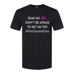 Dear Fat Don't Be Afraid To Get On Top Funny Softstyle CVC T-Shirt