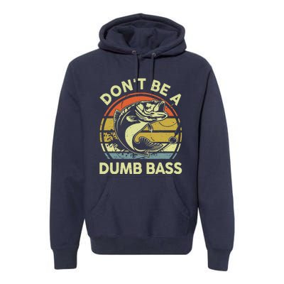 Dad Fishing Dont Be A Dumb Bass Fish Gift Funny Papa Premium Hoodie