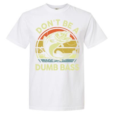 Dad Fishing Dont Be A Dumb Bass Fish Gift Funny Papa Garment-Dyed Heavyweight T-Shirt